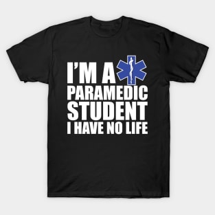 Paramedic Student I have no life T-Shirt